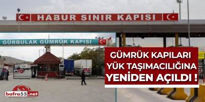 Gümrük Kapıları Yük Taşımacılığına Yeniden Açıldı!