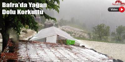 Bafra'da Yağan Dolu Korkuttu