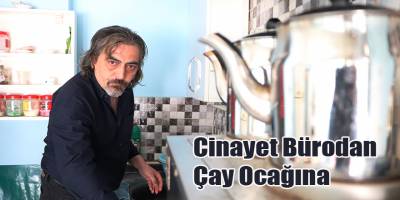 Cinayet Bürodan Çay Ocağına