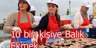 10 BİN KİŞİYE BALIK EKMEK
