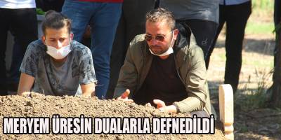 MERYEM ÜRESİN DUALARLA DEFNEDİLDİ