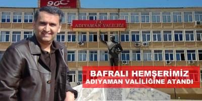 Bafralı Hemşehrimiz Adıyaman Valiliğine Atandı