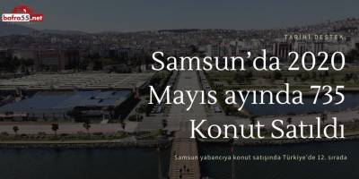 Samsun Yabancıya Konut Satışında Türkiye’de 12. Sırada