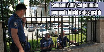 Samsun Adliyesi yanında pompalı tüfekle ateş açıldı