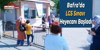 Bafra'da LGS Sınavı Heyecanı Başladı