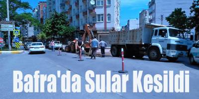 Bafra'da Sular Kesildi