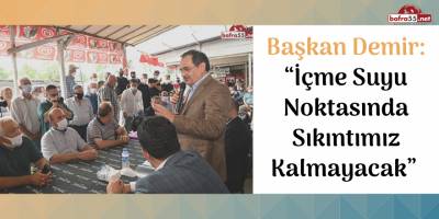 Başkan Demir: “İçme Suyu Noktasında Sıkıntımız Kalmayacak”