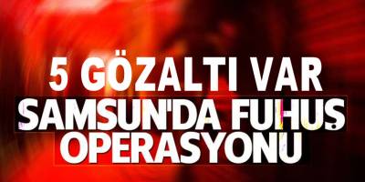 Samsun Merkez Üssü Fuhuş Operasyonu