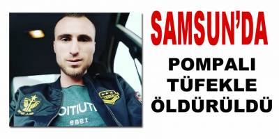 Pompalı Tüfekle Öldürüldü