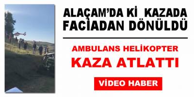 Ambulans Helikopter Kaza Atlattı