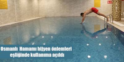 Osmanlı  Hamamı hijyen önlemleri  eşliğinde kullanıma açıldı