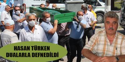 HASAN TÜRKEN DUALARLA DEFNEDİLDİ
