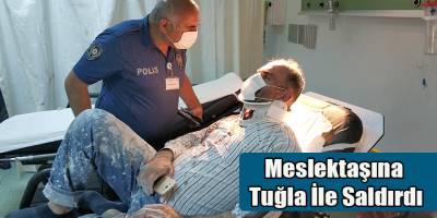 Meslektaşına Tuğla İle Saldırdı