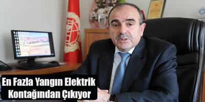 En Fazla Yangın Elektrik Kontağından Çıkıyor