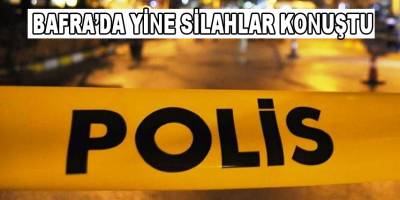 Bafra'da Yine Silahlar Konuştu