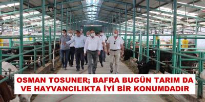Osman Tosuner, Bafra Bugün Tarım Da Ve Hayvancılıkta İyi Bir Konumdadır’’