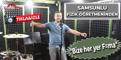 Samsunlu Fizik Öğretmeninden "Bize her yer F=ma" Şarkısı