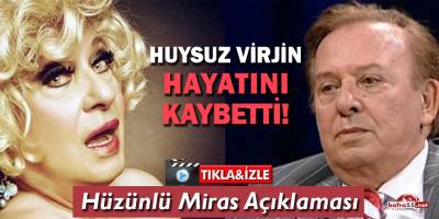 Huysuz Virjin'den Hüzünlü Miras Açıklaması