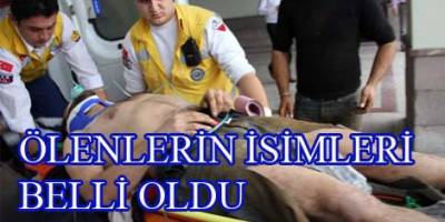 ÖLENLERİN İSİMLERİ BELLİ OLDU