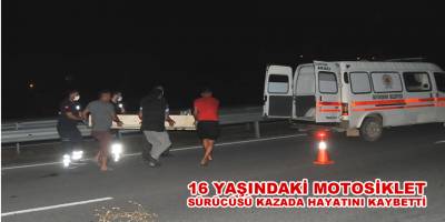 16 yaşındaki motosiklet sürücüsü kazada hayatını kaybetti