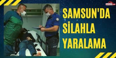 Samsun'da Silahla Yaralama