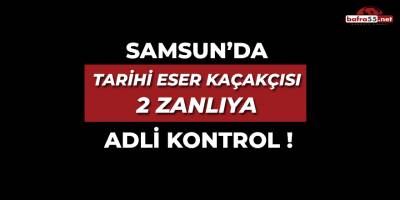 Samsun'da Tarihi Eser Kaçakçısı 2 Zanlıya Adli Kontrol