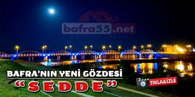 BAFRA'NIN YENİ GÖZDESİ “SEDDE”