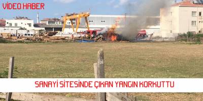 Kızılırmak Sanayi Sitesindeki Yangın Korkuttu