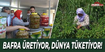 Bafra Üretiyor Dünya Tüketiyor!