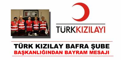 TÜRK KIZILAY BAFRA ŞUBE BAŞKANLIĞIMIZDAN BAYRAM MESAJI ;