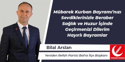 Yeniden Refah Partisi Bafra İlçe Başkanı Bilal Arslan'ın Kurban Bayramı Mesajı