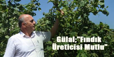 Gülal;"Fındık Üreticisi Mutlu"