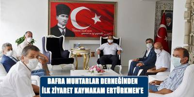 BAFRA MUHTARLAR DERNEĞİNDEN İLK ZİYARET KAYMAKAM ERTÜRKMEN’E