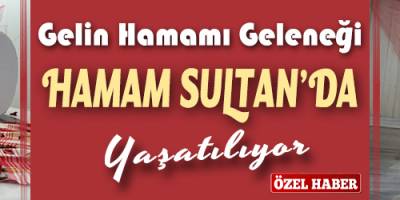 Gelin Hamamı Geleneği Hamam Sultan'da Yaşatılıyor