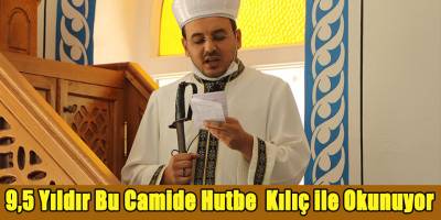 9,5 Yıldır Bu Camide Hutbe Kılıç ile Okunuyor