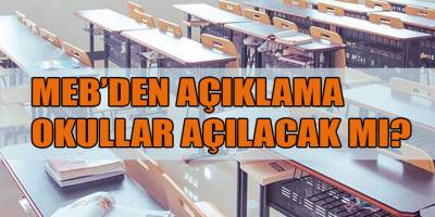 MEB'DEN AÇIKLAMA OKULLAR AÇILACAK MI?