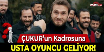 Çukur'un Kadrosuna Usta Oyuncu Geliyor