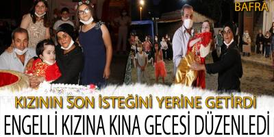 Engelli Çağla'nın kına gecesi isteği doğum gününde gerçekleşti