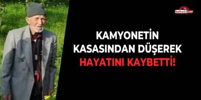 Kamyonetin Kasasından Düşerek Hayatını Kaybetti!