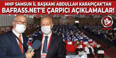 MHP Samsun İl Başkanı Abdullah Karapıçak'tan Bafra55.net'e Çarpıcı Açıklamalar!
