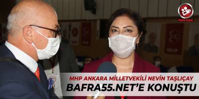 MHP Ankara Milletvekili Nevin Taşlıçay Bafra55.net'e Konuştu