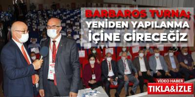 Barbaros Turna, Yeniden yapılanma içine gireceğiz