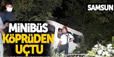 Samsun'da minibüs köprüden uçtu