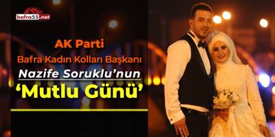 AK Parti Bafra Kadın Kolları Başkanı Nazife Soruklu'nun Mutlu Günü