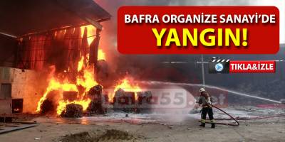 Bafra Organize Sanayi'de Yangın!
