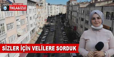 Bafra'da Sizler İçin Velilere Sorduk