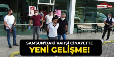 Samsun'daki Vahşi Cinayette Yeni Gelişme!
