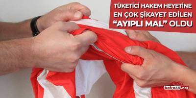 Tüketici Hakem Heyetine En Çok Şikayet Edilen Ayıplı Mal Oldu