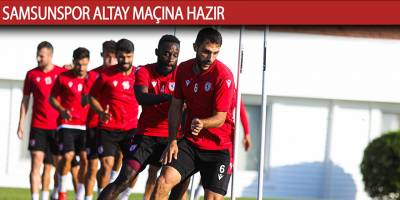 Samsunspor Altay maçına hazır