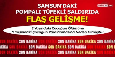 Samsun'daki pompalı tüfekli saldırıda flaş gelişme!